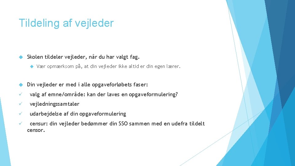 Tildeling af vejleder Skolen tildeler vejleder, når du har valgt fag. Vær opmærksom på,
