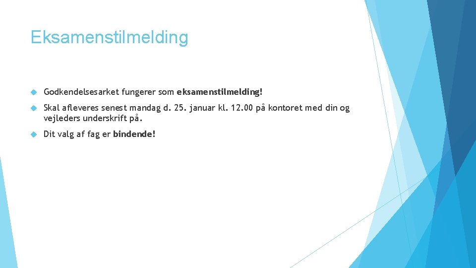 Eksamenstilmelding Godkendelsesarket fungerer som eksamenstilmelding! Skal afleveres senest mandag d. 25. januar kl. 12.