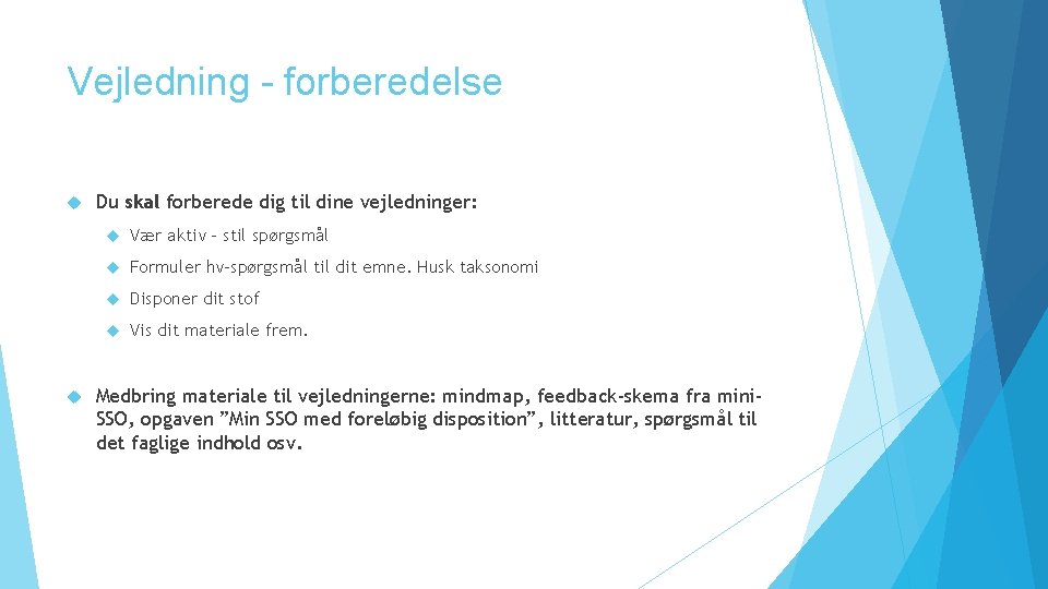 Vejledning - forberedelse Du skal forberede dig til dine vejledninger: Vær aktiv – stil