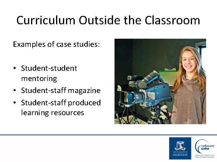 Curriculum Outside the Classroom Examples of case studies: • Student-student mentoring • Student-staff magazine