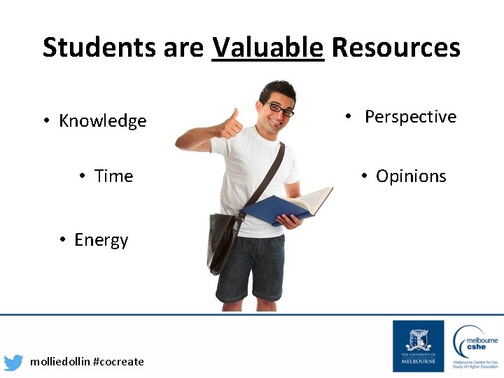 Students are Valuable Resources • Knowledge • Time • Energy molliedollin #cocreate • Perspective