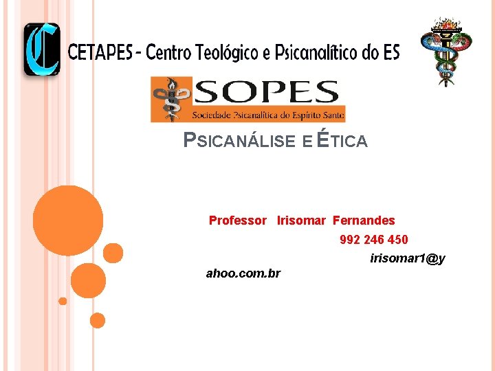  PSICANÁLISE E ÉTICA Professor Irisomar Fernandes 992 246 450 irisomar 1@y ahoo. com.