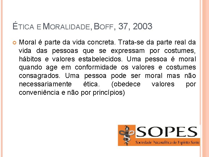 ÉTICA E MORALIDADE, BOFF, 37, 2003 Moral é parte da vida concreta. Trata-se da