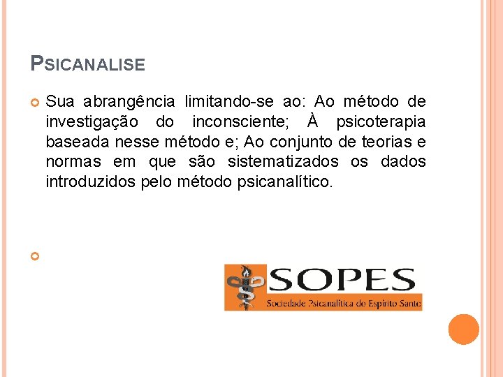 PSICANALISE Sua abrangência limitando-se ao: Ao método de investigação do inconsciente; À psicoterapia baseada