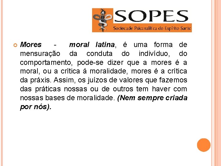  Mores - moral latina, é uma forma de mensuração da conduta do indivíduo,