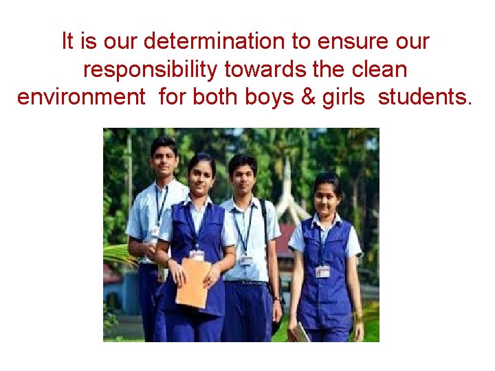 It is our determination to ensure our responsibility towards the clean environment for both