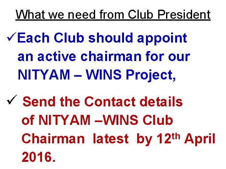 What we need from Club President üEach Club should appoint an active chairman for