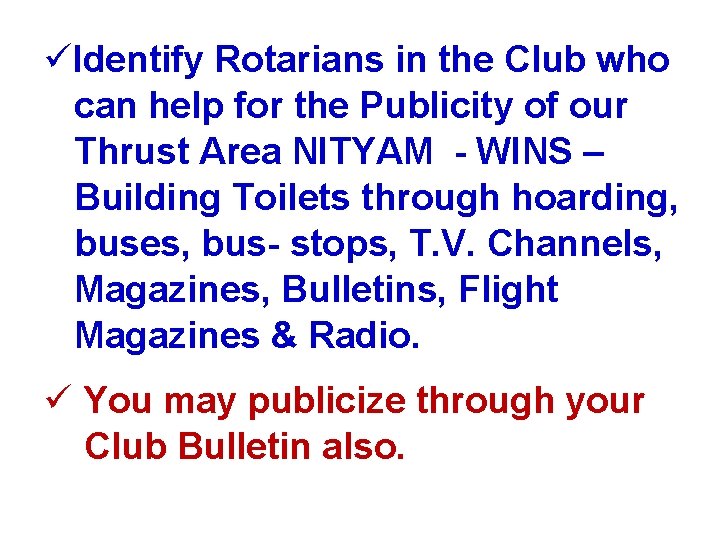 üIdentify Rotarians in the Club who can help for the Publicity of our Thrust