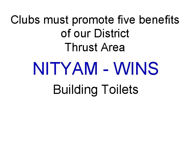 Clubs must promote five benefits of our District Thrust Area NITYAM - WINS Building