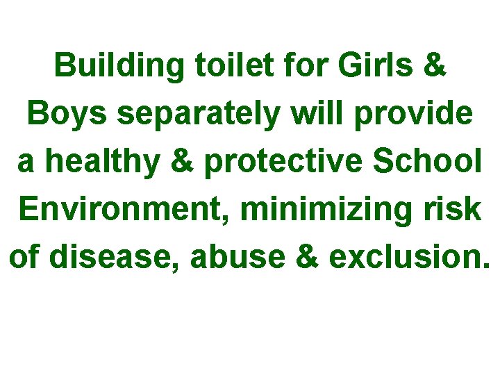 Building toilet for Girls & Boys separately will provide a healthy & protective School