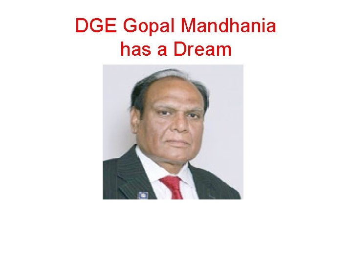 DGE Gopal Mandhania has a Dream 