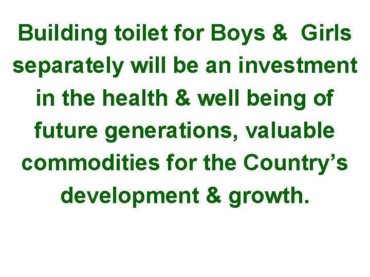 Building toilet for Boys & Girls separately will be an investment in the health