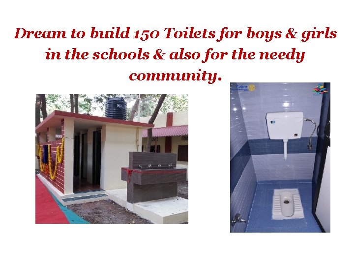 Dream to build 150 Toilets for boys & girls in the schools & also