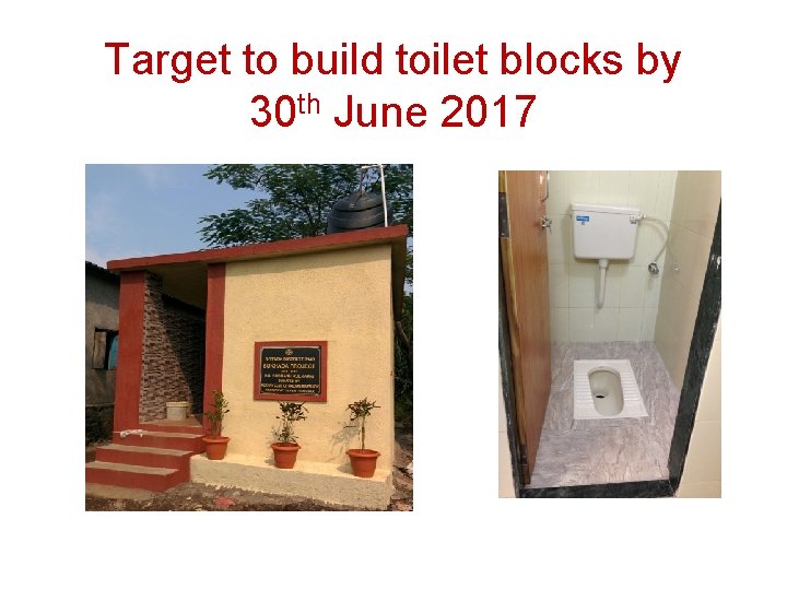 Target to build toilet blocks by 30 th June 2017 