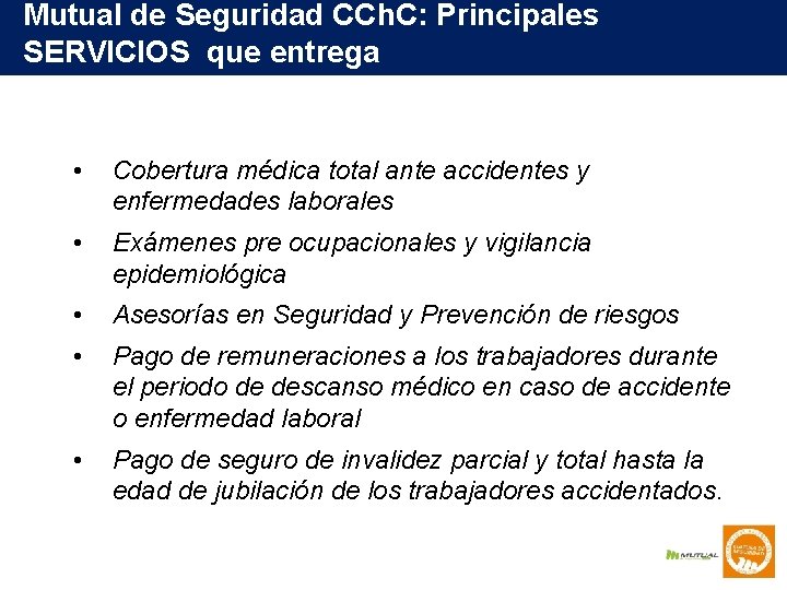 Mutual de Seguridad CCh. C: Principales SERVICIOS que entrega • Cobertura médica total ante