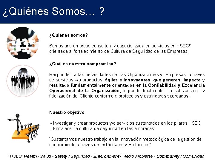 ¿Quiénes Somos… ? ¿Quiénes somos? Somos una empresa consultora y especializada en servicios en