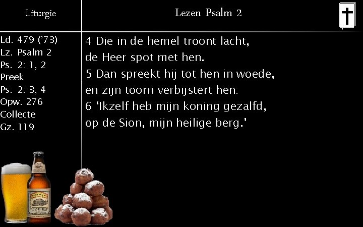 Liturgie Ld. 479 (’ 73) Lz. Psalm 2 Ps. 2: 1, 2 Preek Ps.