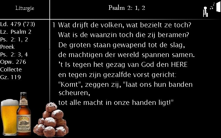 Liturgie Ld. 479 (’ 73) Lz. Psalm 2 Ps. 2: 1, 2 Preek Ps.