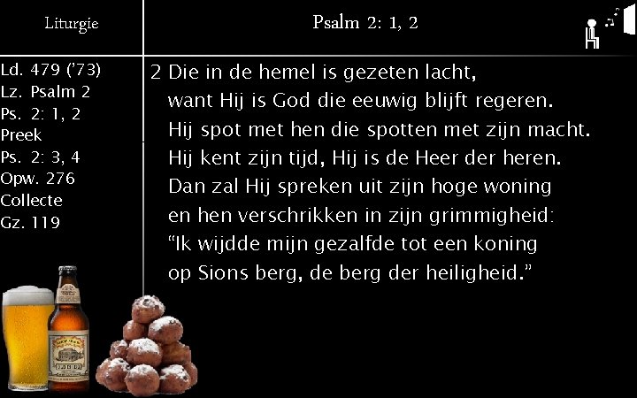 Liturgie Ld. 479 (’ 73) Lz. Psalm 2 Ps. 2: 1, 2 Preek Ps.