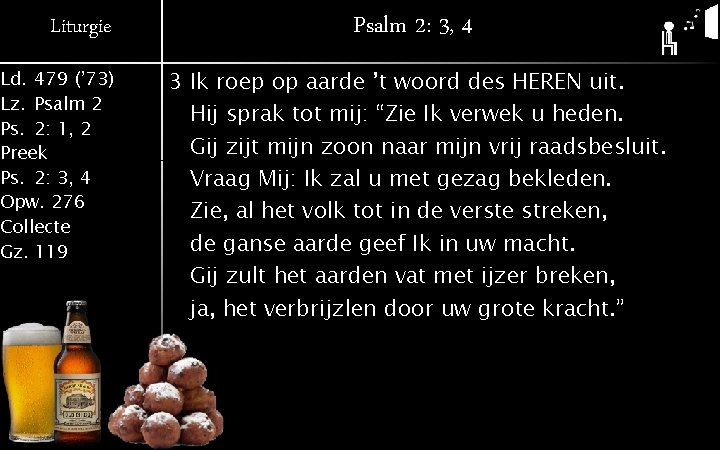 Liturgie Ld. 479 (’ 73) Lz. Psalm 2 Ps. 2: 1, 2 Preek Ps.