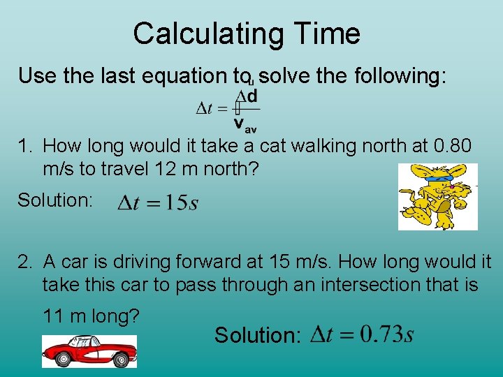 Calculating Time Use the last equation to solve the following: 1. How long would