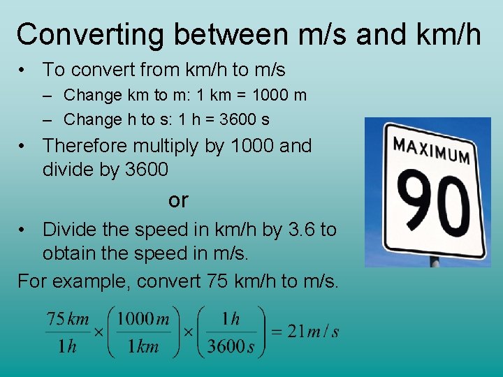 Converting between m/s and km/h • To convert from km/h to m/s – Change