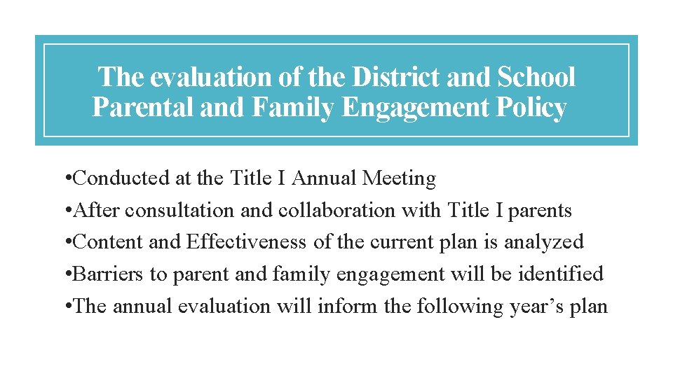 The evaluation of the District and School Parental and Family Engagement Policy • Conducted