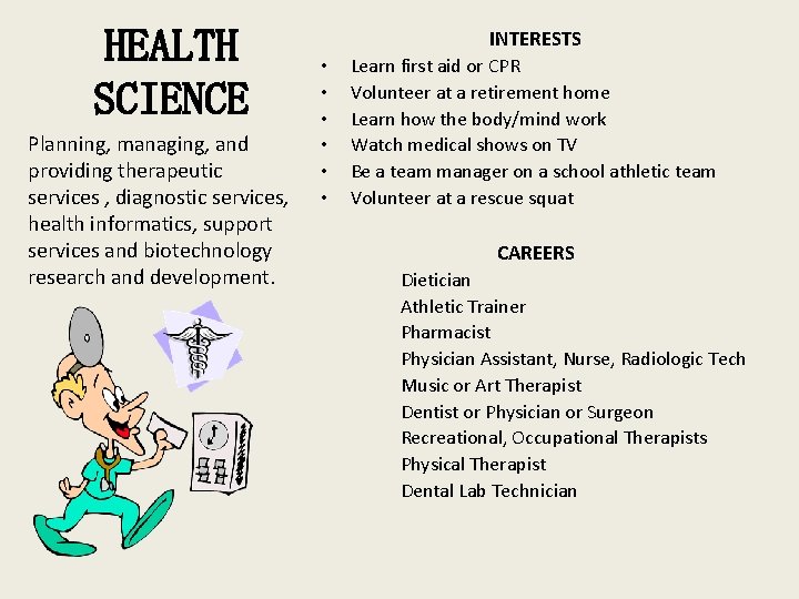 HEALTH SCIENCE Planning, managing, and providing therapeutic services , diagnostic services, health informatics, support