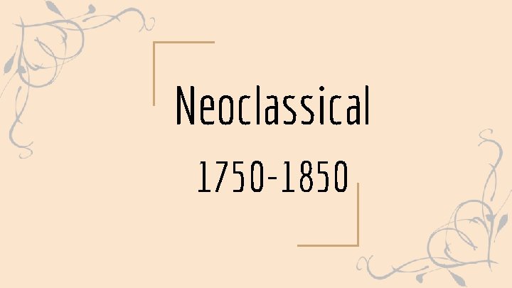 Neoclassical 1750 -1850 