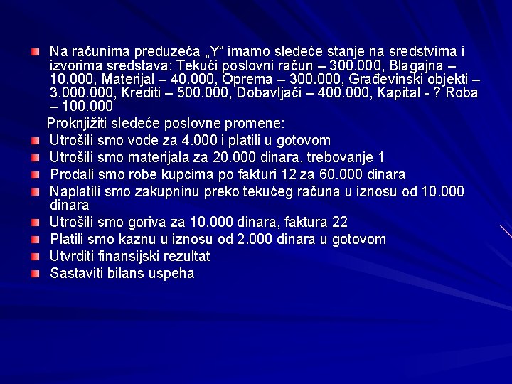 Na računima preduzeća „Y“ imamo sledeće stanje na sredstvima i izvorima sredstava: Tekući poslovni