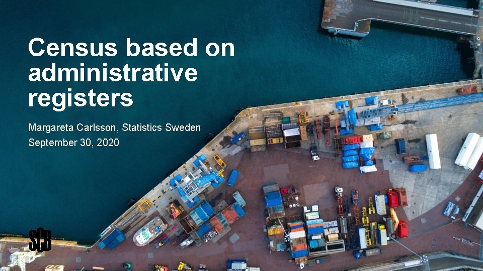 Census based on administrative registers Margareta Carlsson, Statistics Sweden September 30, 2020 