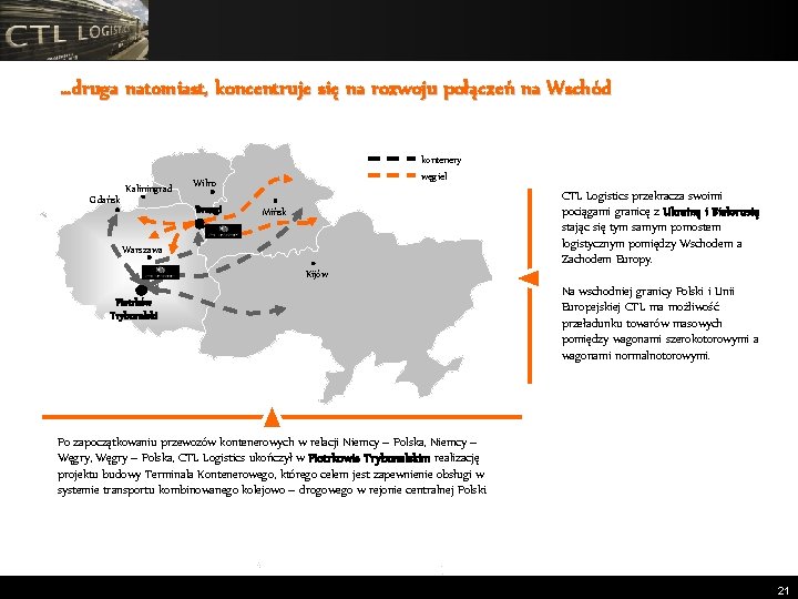 …druga natomiast, koncentruje się na rozwoju połączeń na Wschód kontenery Gdańsk Kaliningrad węgiel Wilno