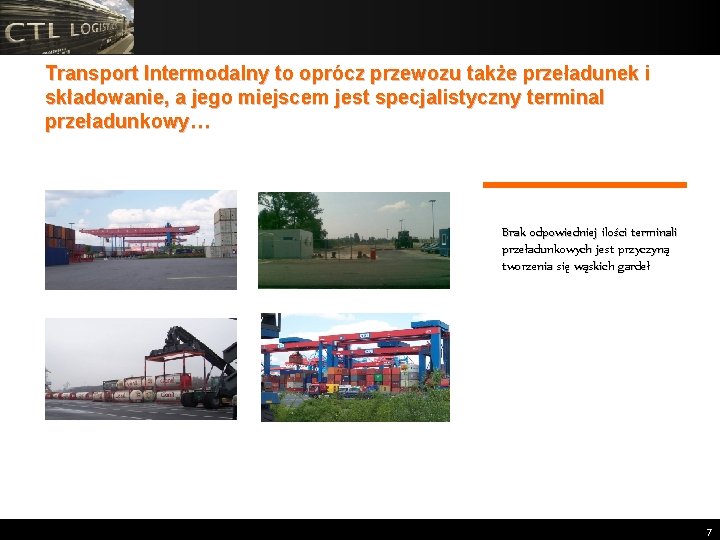 Transport Intermodalny to oprócz przewozu także przeładunek i składowanie, a jego miejscem jest specjalistyczny