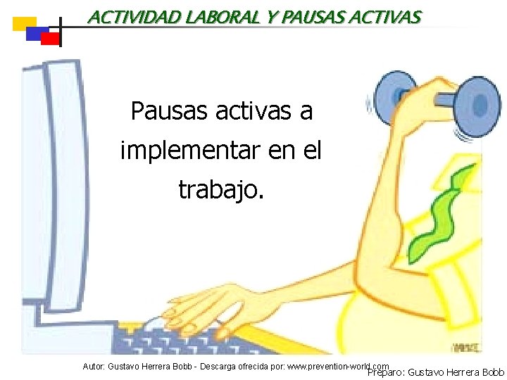 ACTIVIDAD LABORAL Y PAUSAS ACTIVAS Pausas activas a implementar en el trabajo. Autor: Gustavo