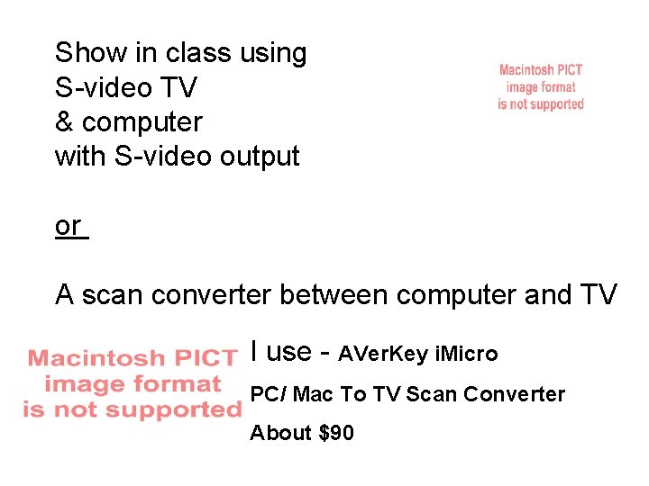 Show in class using S-video TV & computer with S-video output or A scan