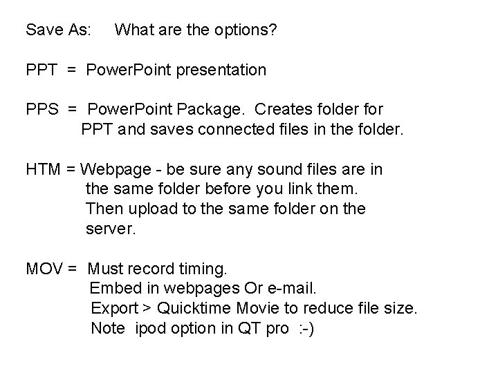 Save As: What are the options? PPT = Power. Point presentation PPS = Power.