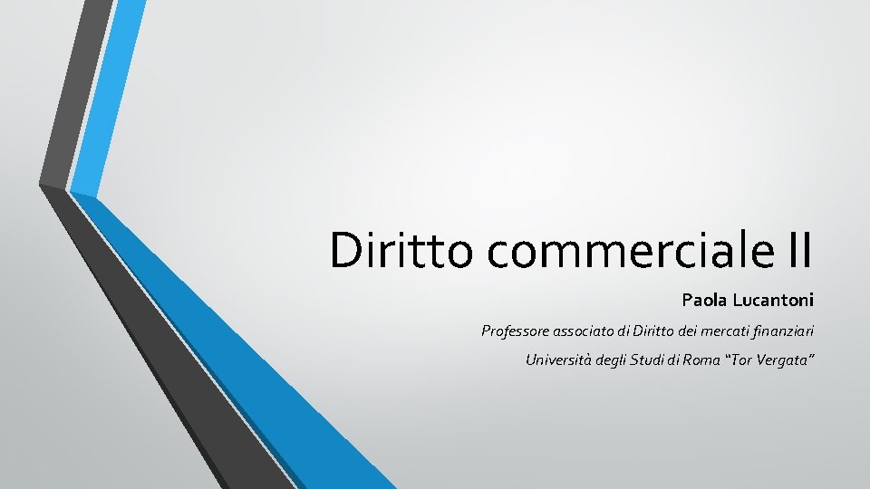 Diritto commerciale II Paola Lucantoni Professore associato di Diritto dei mercati finanziari Università degli