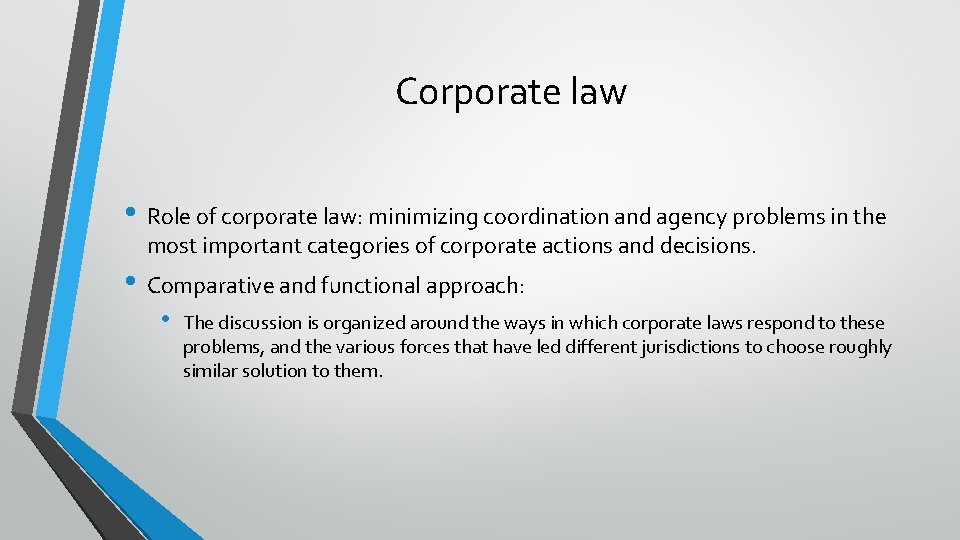 Corporate law • Role of corporate law: minimizing coordination and agency problems in the