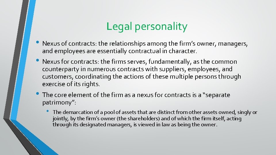 Legal personality • Nexus of contracts: the relationships among the firm’s owner, managers, and