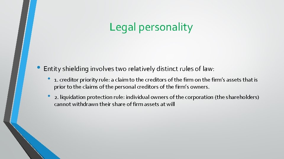 Legal personality • Entity shielding involves two relatively distinct rules of law: • 1.