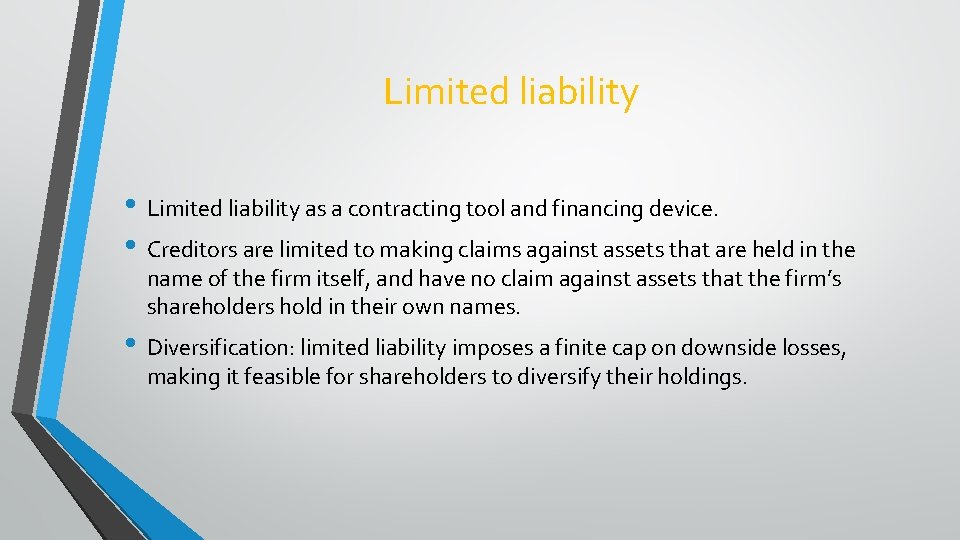 Limited liability • Limited liability as a contracting tool and financing device. • Creditors