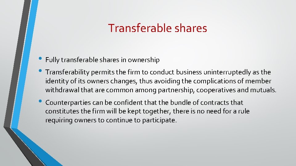 Transferable shares • Fully transferable shares in ownership • Transferability permits the firm to