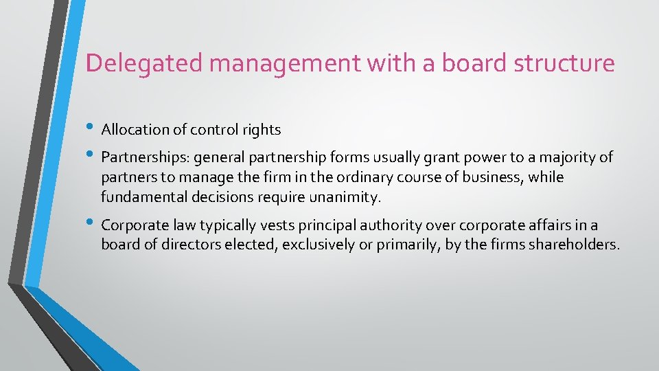 Delegated management with a board structure • Allocation of control rights • Partnerships: general