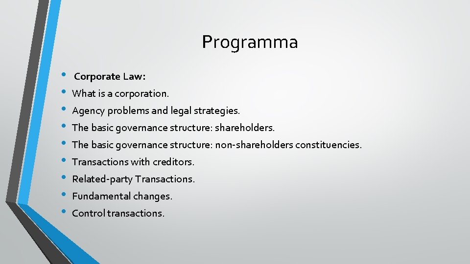 Programma • • • Corporate Law: What is a corporation. Agency problems and legal