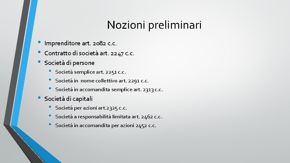 Nozioni preliminari • • Imprenditore art. 2082 c. c. Contratto di società art. 2247