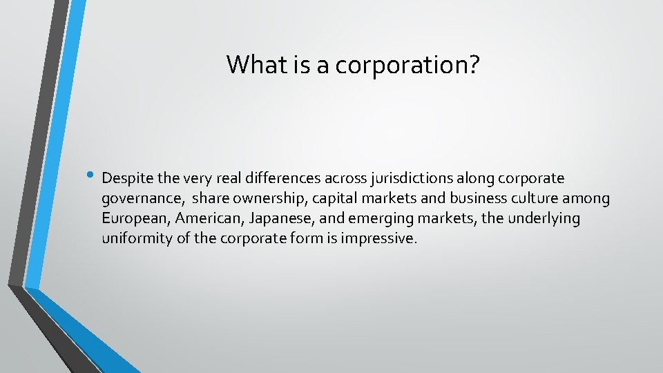 What is a corporation? • Despite the very real differences across jurisdictions along corporate