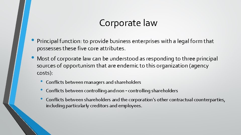 Corporate law • Principal function: to provide business enterprises with a legal form that