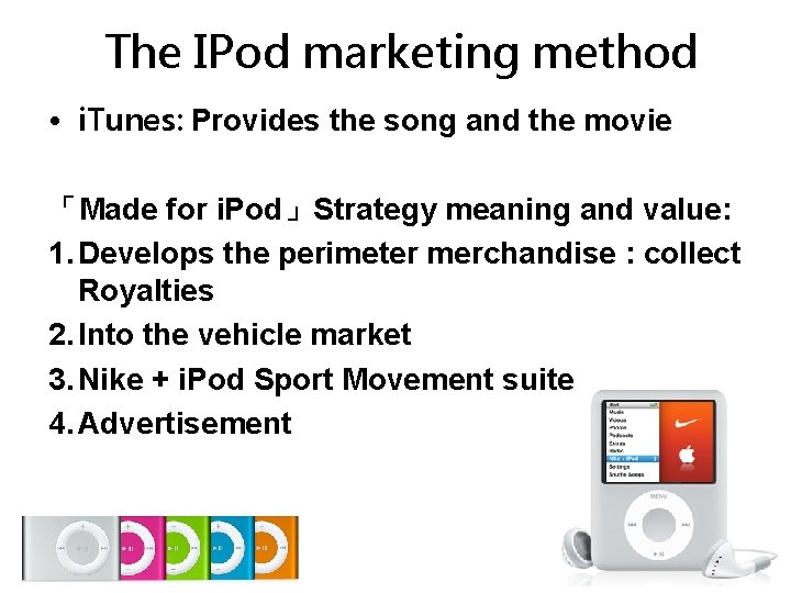 The IPod marketing method • i. Tunes: Provides the song and the movie 「Made The IPod marketing method • i. Tunes: Provides the song and the movie 「Made