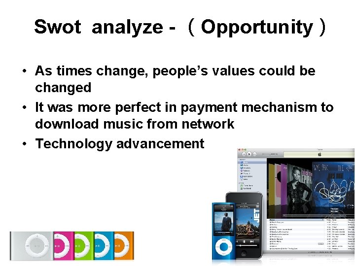 Swot analyze - (Opportunity) • As times change, people’s values could be changed • Swot analyze - (Opportunity) • As times change, people’s values could be changed •