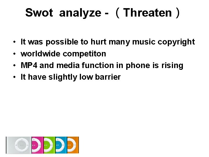 Swot analyze - (Threaten) • • It was possible to hurt many music copyright Swot analyze - (Threaten) • • It was possible to hurt many music copyright